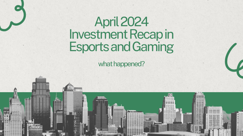 Investment-recap-esports-april 2024.png